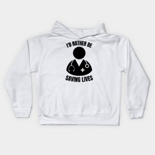 i'd rather be saving lives funny doctor Kids Hoodie